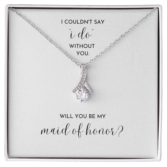 MAID OF HONOR PROPOSAL - "I couldn't say "I do" without you" (Alluring Beauty Necklace)