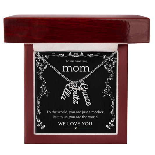 TO AN AMAZING MOM - You are the World (Multi Vertical Name Necklace)