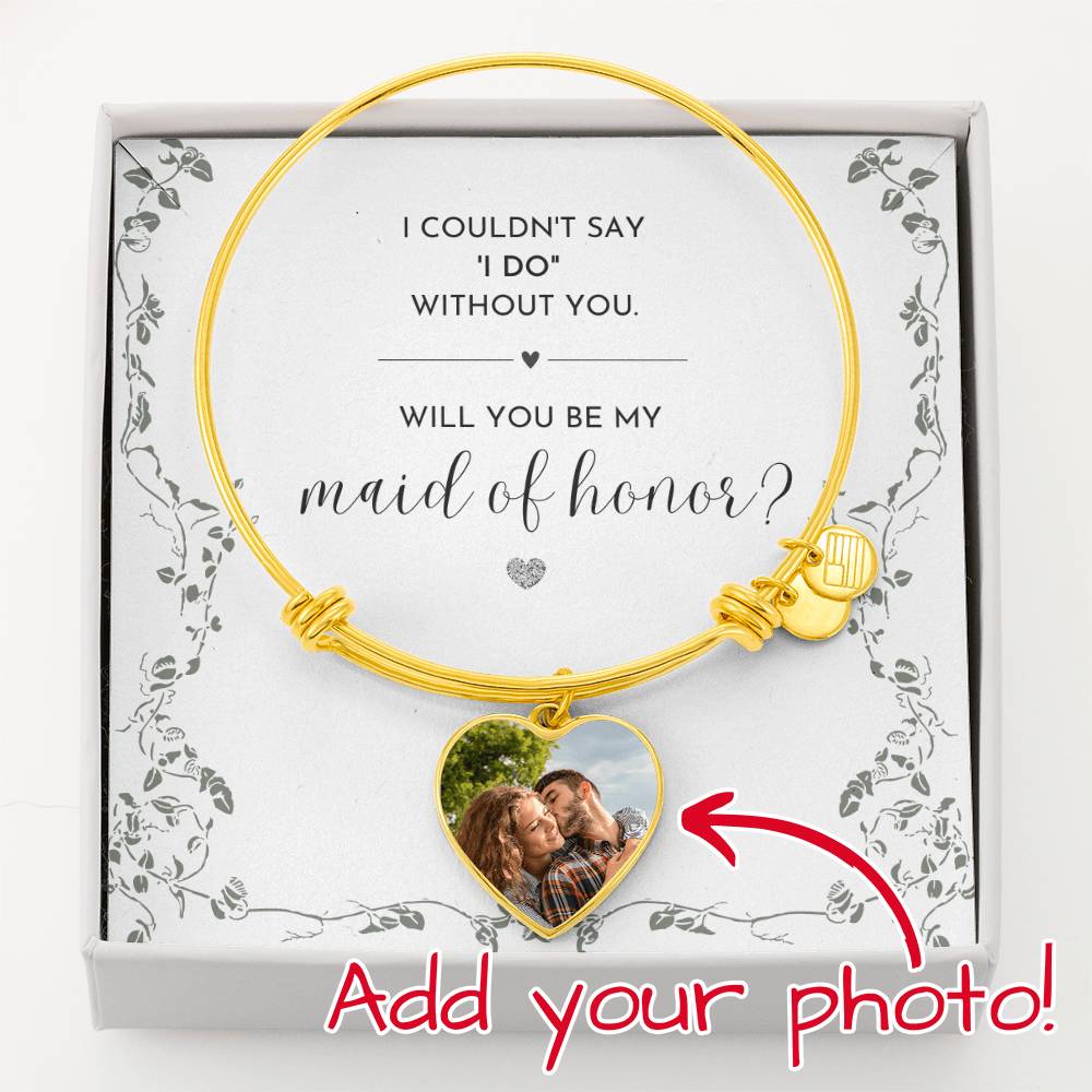 MAID OF HONOR PROPOSAL - I Couldn't Say "I Do" Without You (Photo/Engraved Bangle Bracelet